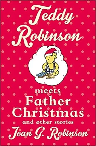 Обложка книги Teddy Robinson meets Father Christmas and other stories, Joan G. Robinson