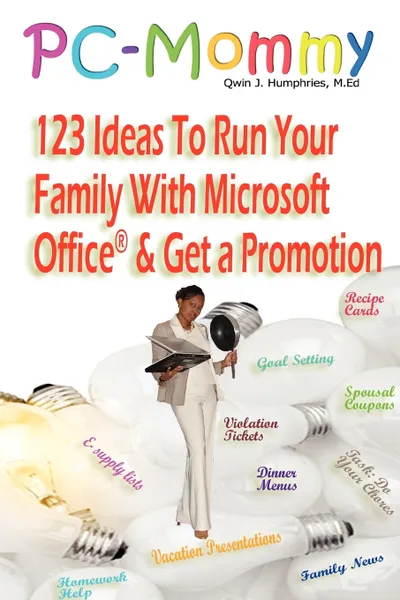 Обложка книги PC-Mommy; 123 Ideas To Run Your Family With Microsoft Office. And Get A Promotion, Qwin Humphries