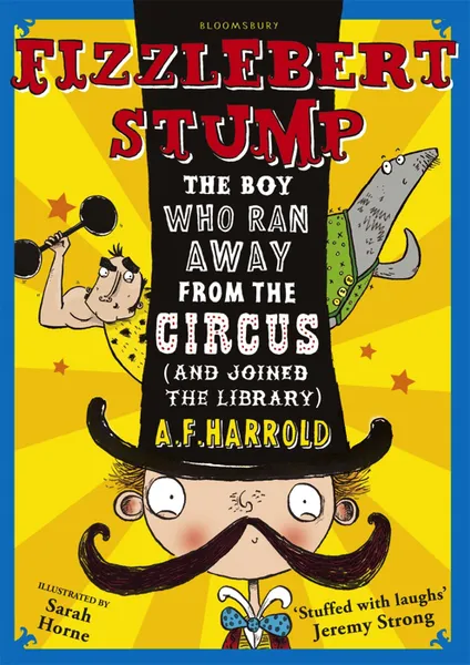 Обложка книги Fizzlebert Stump: The Boy Who Ran Away From the Circus (and joined the library), A.F. Harrold