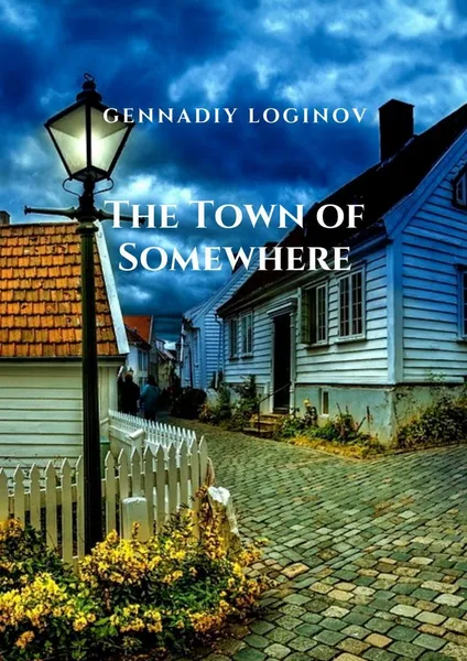 Обложка книги The Town of Somewhere, Gennadiy Loginov