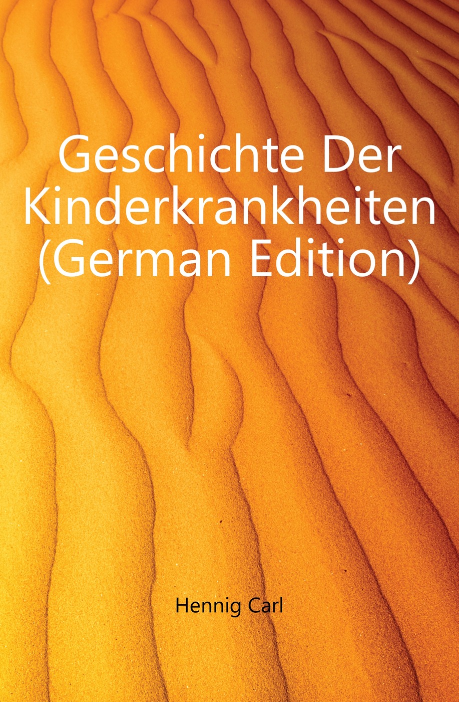 Geschichte Der Kinderkrankheiten (German Edition)