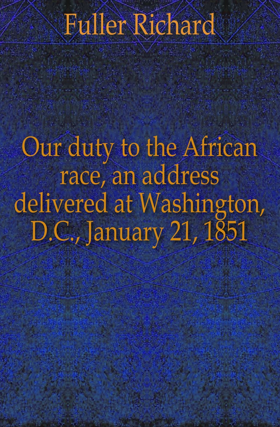 Our duty to the African race, an address delivered at Washington, D.C., January 21, 1851