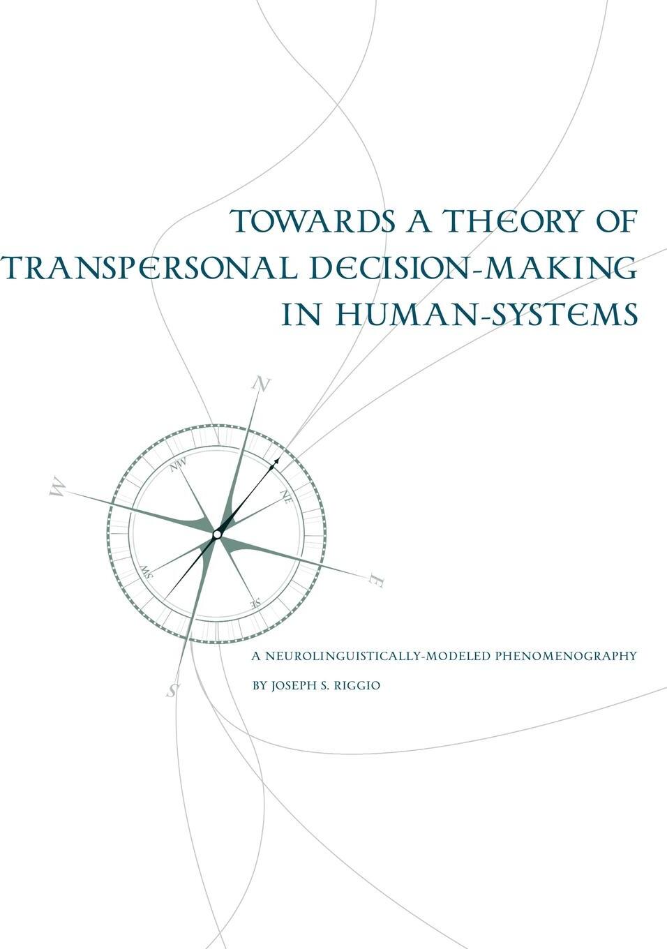 фото Towards a Theory of Transpersonal Decision-Making in Human-Systems. A Neurolinguistically-Modeled Phenomenography