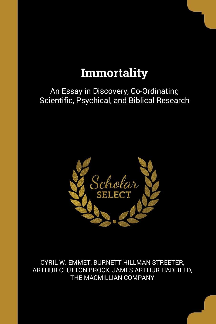 фото Immortality. An Essay in Discovery, Co-Ordinating Scientific, Psychical, and Biblical Research