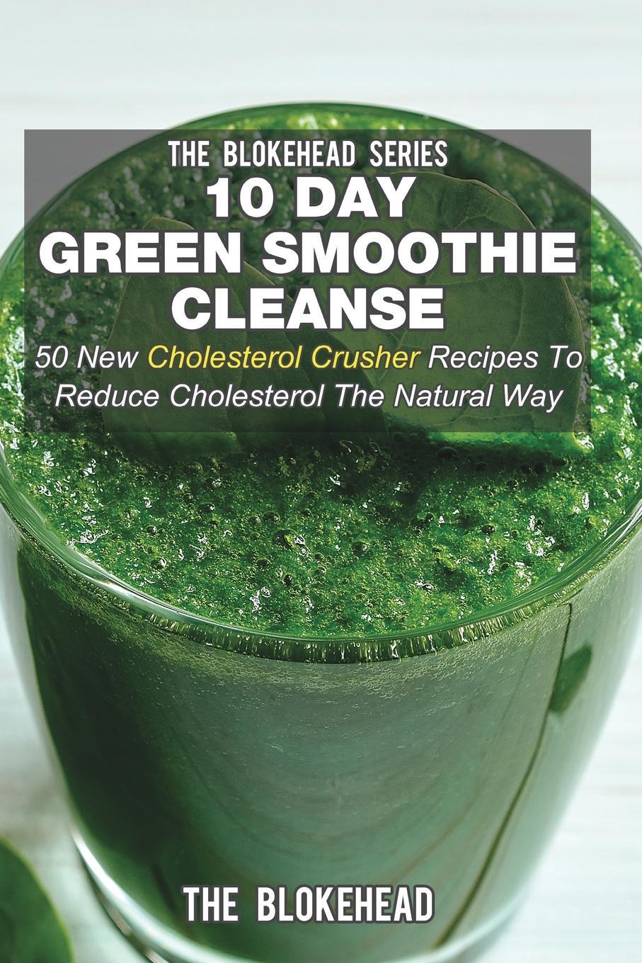 фото 10 Day Green Smoothie Cleanse. 50 New Cholesterol Crusher Recipes To Reduce Cholesterol The Natural Way