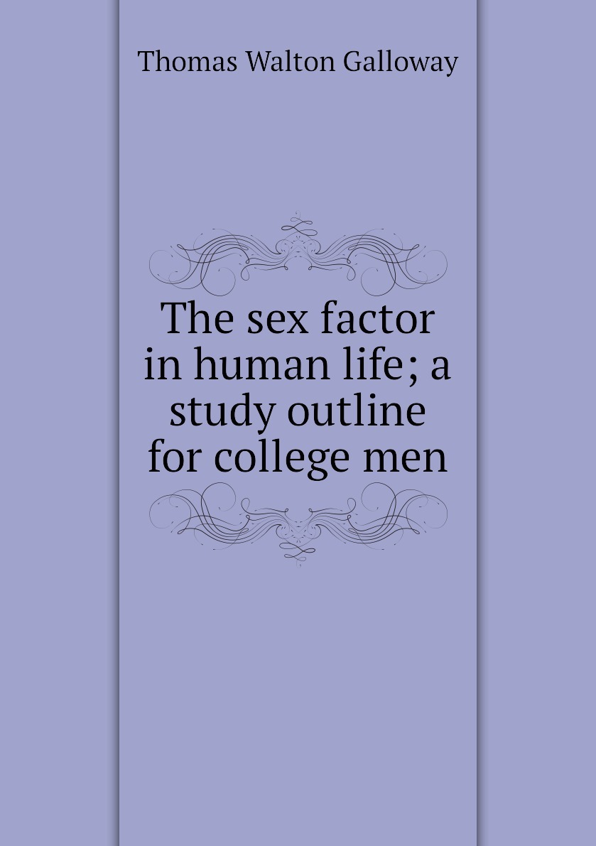 The sex factor in human life; a study outline for college men - купить с  доставкой по выгодным ценам в интернет-магазине OZON (150833825)