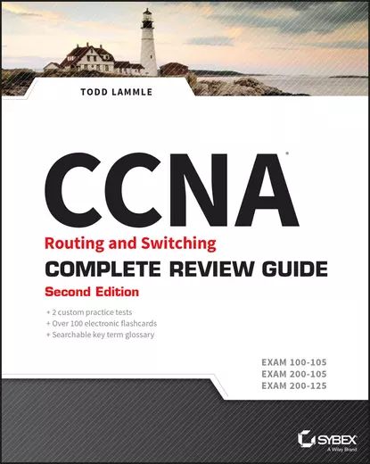 CCNA Routing and Switching Complete Review Guide. Exam 100-105, Exam 200-105, Exam 200-125 | Lammle Todd | Электронная книга