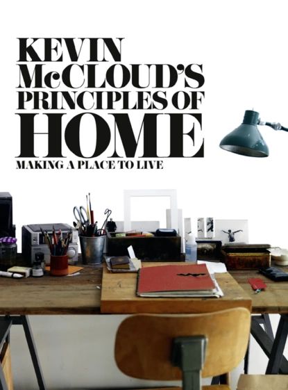 Kevin McClouds Principles of Home: Making a Place to Live | McCloud Kevin | Электронная книга