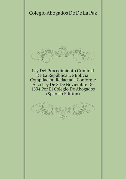 Ley Del Procedimiento Criminal De La Republica De Bolivia: Compilacion