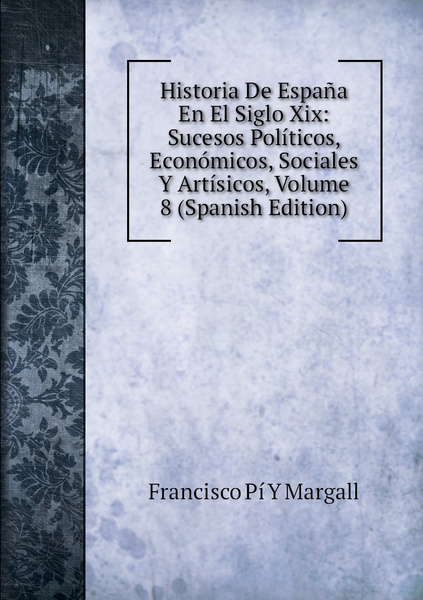 Historia De Espana En El Siglo Xix Sucesos Politicos Economicos