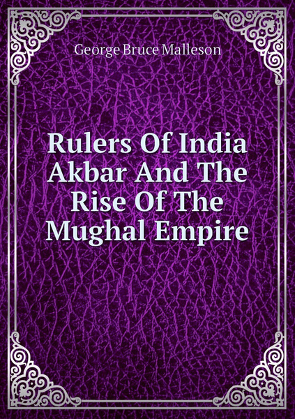 Rulers Of India Akbar And The Rise Of The Mughal Empire - купить с ...