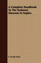 A Complete Handbook To The National Museum In Naples - E Neville Rolfe