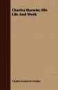 Charles Darwin; His Life And Work - Charles Frederick Holder