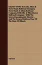 Charter of the St. Louis, Alton & Terre Haute Railroad Company, Terre Haute & Alton Railroad Company, Belleville & Illinoistown Railroad Company. With - Various
