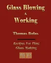 Glassblowing and Working - Illustrated - Thomas Bolas