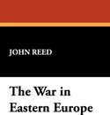 The War in Eastern Europe - John Reed