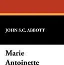 Marie Antoinette - John S.C. Abbott