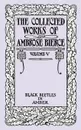 The Collected Works of Ambrose Bierce, Volume V. Black Beetles in Amber - Ambrose Bierce