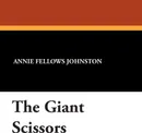 The Giant Scissors - Annie Fellows Johnston