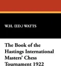 The Book of the Hastings International Masters' Chess Tournament 1922 - W.H. (ed.) Watts