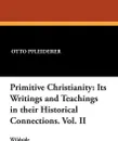 Primitive Christianity. Its Writings and Teachings in Their Historical Connections. Vol. II - Otto Pfleiderer, W. Montgomery