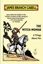 The Witch-Woman. A Trilogy About Her - James Branch Cabell