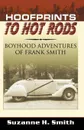 Hoofprints to Hot Rods. Boyhood Adventures of Frank Smith - Suzanne H. Smith