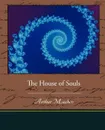 The House of Souls - Arthur Machen