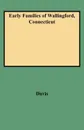 Early Families of Wallingford, Connecticut - Charles Henry Stanley Davis, Harold Davis