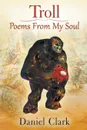Troll Poems From My Soul - Daniel Clark
