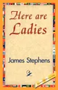 Here Are Ladies - Stephens James Stephens, Stephens James
