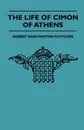 The Life Of Cimon Of Athens - Robert Huntington Fletcher