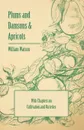 Plums and Damsons & Apricots - With Chapters on Cultivation and Varieties - William Watson