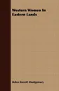 Western Women In Eastern Lands - Helen Barrett Montgomery