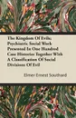 The Kingdom Of Evils; Psychiatric Social Work Presented In One Hundred Case Histories Together With A Classification Of Social Divisions Of Evil - Elmer Ernest Southard