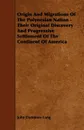 Origin and Migrations of the Polynesian Nation - Their Original Discovery and Progressive Settlement of the Continent of America - John Dunmore Lang