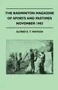 The Badminton Magazine of Sports and Pastimes - November 1903 - Containing Chapters on. Grouse Shooting, Sea Fishing, Famous Homes of Sport and Horse - Alfred E. T. Watson