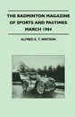 The Badminton Magazine of Sports and Pastimes - March 1904 - Containing Chapters on. Racegoers and Racegoing, Wild Goose Shooting in South Wales, Trou - Alfred E. T. Watson