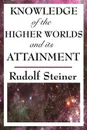 Knowledge of the Higher Worlds and Its Attainment - Rudolf Steiner