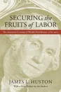 Securing the Fruits of Labor - James L. Huston