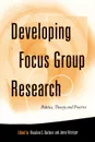 Developing Focus Group Research. Politics, Theory and Practice - Jenny Kitzinger, Rosaline S. Barbaour