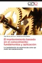 El mantenimiento basado en el conocimiento. fundamentos y aplicacion - Rincón de la Luz Juan, CORTES ROBLES Guillermo