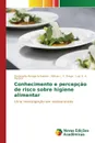 Conhecimento e percepcao de risco sobre higiene alimentar - Bampa Schattan Rosângela, L.  F.  Braga Alfésio, A. A. Pereira Luiz
