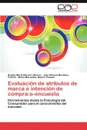 Evaluacion de Atributos de Marca E Intencion de Compra. E-Encuesta - Regina Mar Navarro, Juan Manuel Mendoza Puccini, Mar a. Mercedes Botero Posada