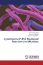 Cytochrome P-450 Mediated Reactions in Microbes - Saratale Ganesh D., Govindwar Sanjay P.