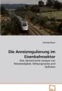 Die Anreizregulierung im Eisenbahnsektor - Christian Bauer