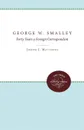 George W. Smalley. Forty Years a Foreign Correspondent - Joseph J. Matthews