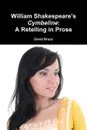 William ShakespeareOs Cymbeline. A Retelling in Prose - David Bruce