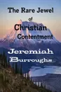 The Rare Jewel of Christian Contentment - Jeremiah Burroughs, Editor Rev Terry Kulakowski