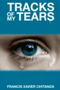 Tracks of My Tears - Francis Xavier R. Chitanda